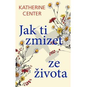 Jak ti zmizet ze života | Katherine Center, Jana Vlčková