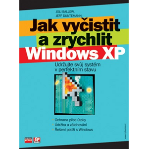 Jak vyčistit a zrychlit Windows XP | Joli Ballew, Jeff Dunteman