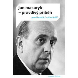 Jan Masaryk - pravdivý příběh | Pavel Kosatík, Michal Kolář