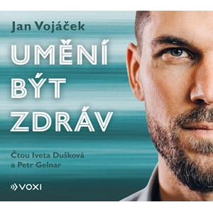 Jan Vojáček: Umění být zdráv (audiokniha) | Jan Vojáček, Petr Gelnar, Iveta Dušková