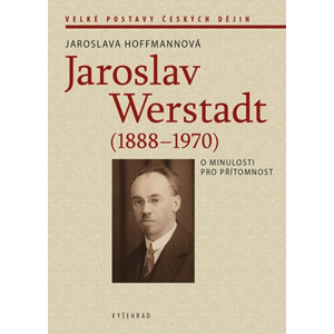 Jaroslav Werstadt (1888-1970). O minulosti pro přítomnost | 