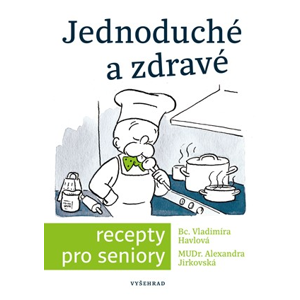 Jednoduché a zdravé recepty pro seniory  | Vladimíra Havlová, Alexandra Jirkovská