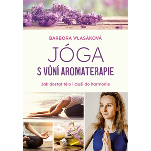 Jóga s vůní aromaterapie | Barbora Vlasáková, Barbora Vlasáková