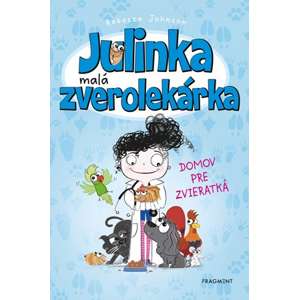 Julinka – malá zverolekárka 1 – Domov pre zvieratká | Rebecca Johnson, Ema Liptáková