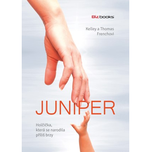 Juniper – holčička, která se narodila příliš brzy | Kelley French, Thomas French