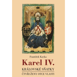 Karel IV. - královské sňatky | František Kavka