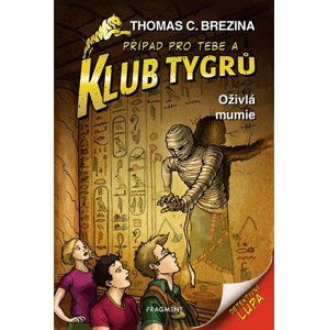 Klub Tygrů - Oživlá mumie | Thomas Brezina, Dagmar Steidlová