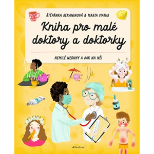 Kniha pro malé doktory a doktorky | Štěpánka Sekaninová, Marta Matus