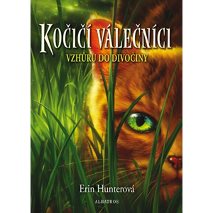 Kočičí válečníci (1) - Vzhůru do divočiny | Hana Petráková, Erin Hunterová, Kolektiv
