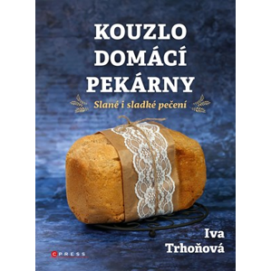 Kouzlo domácí pekárny | Iva Trhoňová