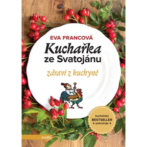 Kuchařka ze Svatojánu zdraví z kuchyně | Eva Francová, Eva Francová