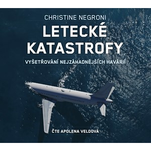 Letecké katastrofy (audiokniha) | Christine Negroni, Apolena Veldová
