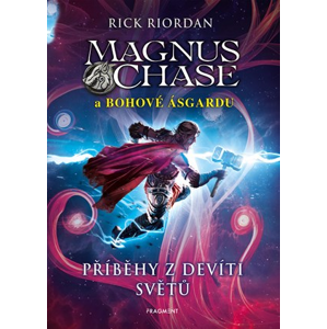 Magnus Chase a bohové Ásgardu – Příběhy z devíti světů | Dana Chodilová, Rick Riordan