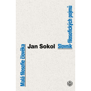 Malá filosofie člověka a Slovník filosofických pojmů | Jan Sokol