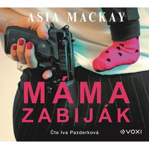 Máma zabiják (audiokniha) | Asia Mackay, Iva Pazderková