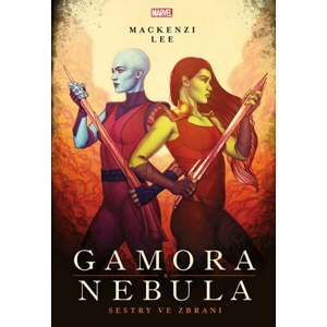 Marvel - Gamora a Nebula. Sestry ve zbrani | Petr Jiříček, Mackenzi Lee