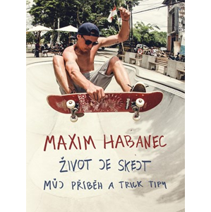 Maxim Habanec: Život je skejt | Martin Jaroš, Kristýna Nezvedová, Maxim Habanec