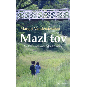 Mazl tov: Má léta u ortodoxní židovské rodiny | Radka Smejkalová, Margot Vanderstraeten