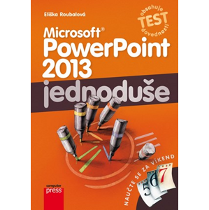 Microsoft PowerPoint 2013: Jednoduše | Eliška Roubalová