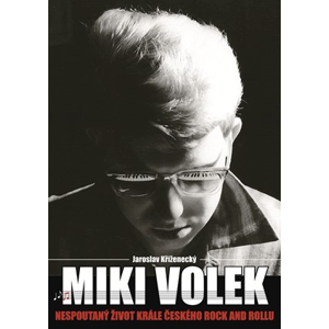 Miki Volek: nespoutaný život krále českého rock and rollu | Jaroslav Kříženecký