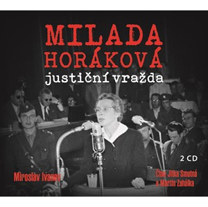 Milada Horáková: justiční vražda (audiokniha) | Miroslav Ivanov, Martin Zahálka, Jitka Smutná