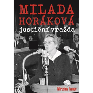 Milada Horáková: justiční vražda | Miroslav Ivanov