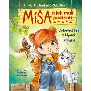 Míša a její malí pacienti: Veterinářka z Lipové kliniky | Aniela Cholewińska-Szkoliková, Agnieszka Filipowska