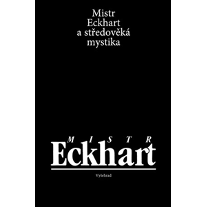Mistr Eckhart a středověká mystika | Jan Sokol, Eckhart z Hochheimu, Lenka Karfíková, Miloš Dostál
