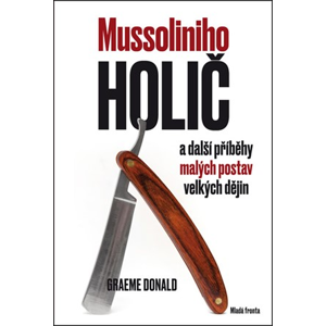 Mussoliniho holič a další příběhy malých postav velkých dějin | Graeme Donald
