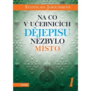 Na co v učebnicích dějepisu nezbylo místo 1 | Stanislava Jarolímková