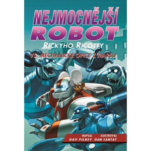 Nejmocnější robot Rickyho Ricotty vs. mechanické opice z Marsu | Dav Pilkey, Daniela Čermáková