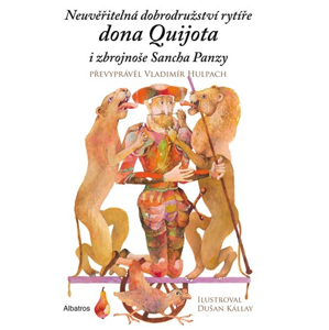 Neuvěřitelná dobrodružství rytíře dona Quijota i zbrojnoše Sancha Panzy | Dušan Kállay, Vladimír Hulpach