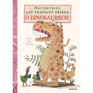Neuvěřitelný, leč pravdivý příběh o dinosaurech | Veronika Havlíková, Guido Van Genechten, Guido Van Genechten