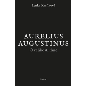 O velikosti duše | Lenka Karfíková, Augustinus Aurelius