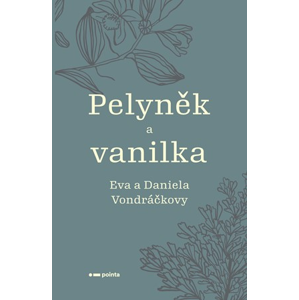 Pelyněk a vanilka | Eva Vondráčková, Daniela Vondráčková