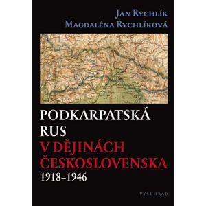 Podkarpatská Rus v dějinách Československa 1918–1946 | Jan Rychlík, Magdaléna Rychlíková