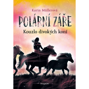 Polární záře - Kouzlo divokých koní | Rudolf Řežábek, Anke Koopmann, Karin Müllerová