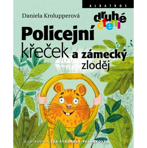 Policejní křeček a zámecký zloděj | Daniela Krolupperová, Eva Sýkorová-Pekárková