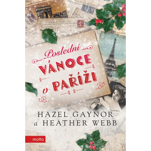 Poslední Vánoce v Paříži | Hazel Gaynor, Heather Webb