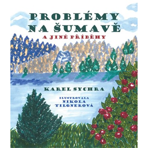 Problémy na Šumavě a jiné příběhy | Karel Sychra, Nikola Tilgnerová