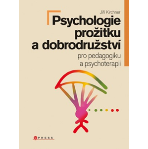 Psychologie prožitku a dobrodružství | Jiří Kirchner, Kolektiv