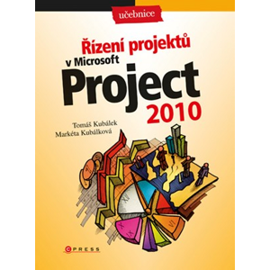 Řízení projektů v Microsoft Project 2010 | Markéta Kubálková, Tomáš Kubálek