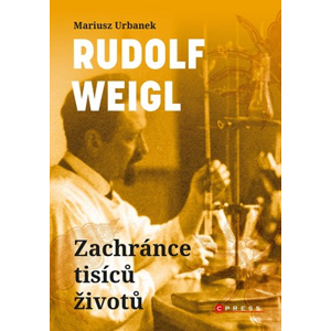 Rudolf Weigl: Zachránce tisíců životů | Markéta Páralová Tardy, Mariusz Urbanek