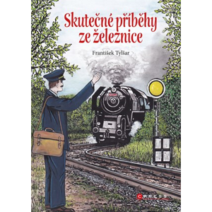 Skutečné příběhy ze železnice | Bohuslav Fultner, František Tylšar