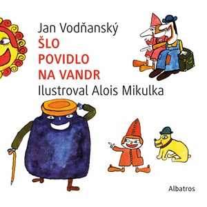 Šlo povidlo na vandr | Jan Vodňanský, Alois Mikulka