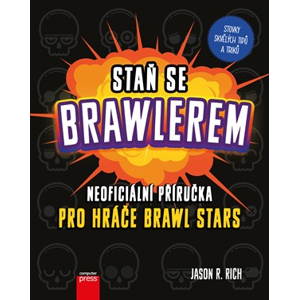 Staň se Brawlerem: Příručka pro hráče Brawl stars | Jason R. Rich