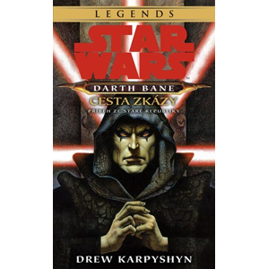 Star Wars - Darth Bane 1. Cesta zkázy | Drew Karpyshyn