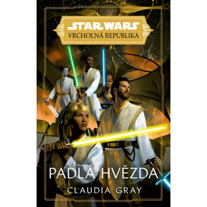 Star Wars - Vrcholná Republika -  Padlá hvězda | Claudia Gray, Lukáš Potužník