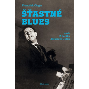Šťastné blues aneb z deníku Jaroslava Ježka | František Cinger