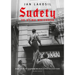 Sudety ve stínu Mnichova | Jan Lakosil, Jan Lakosil